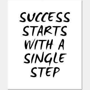 Success Starts With A Single Step Posters and Art